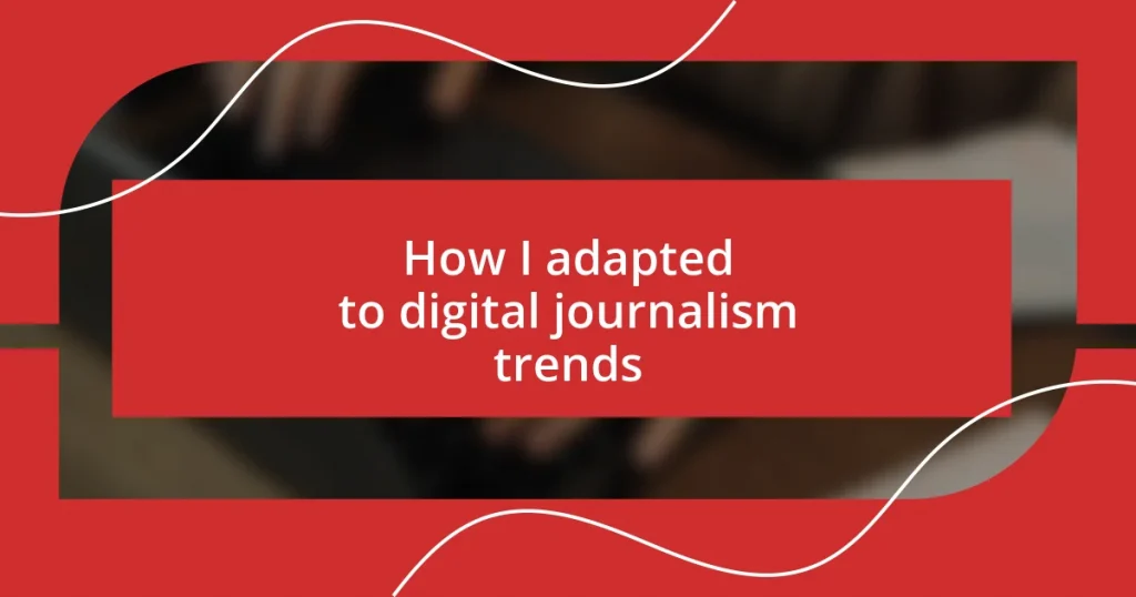 How I adapted to digital journalism trends