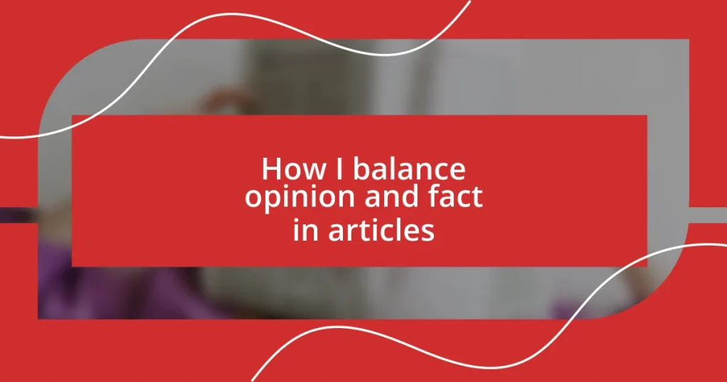 How I balance opinion and fact in articles