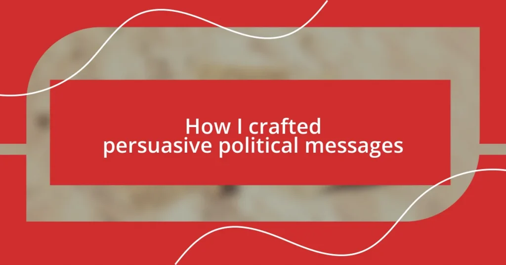 How I crafted persuasive political messages