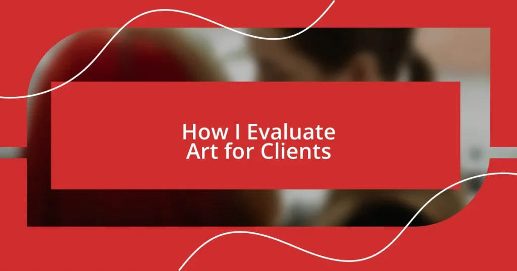 How I Evaluate Art for Clients