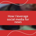 How I leverage social media for news