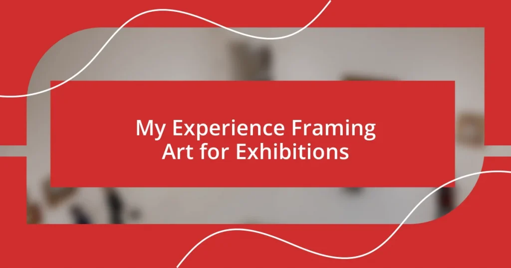 My Experience Framing Art for Exhibitions