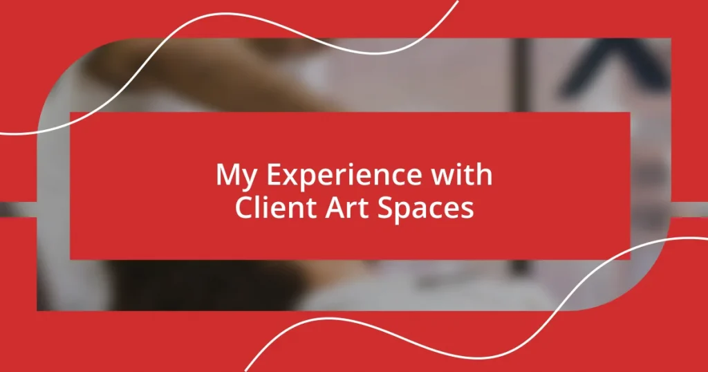 My Experience with Client Art Spaces