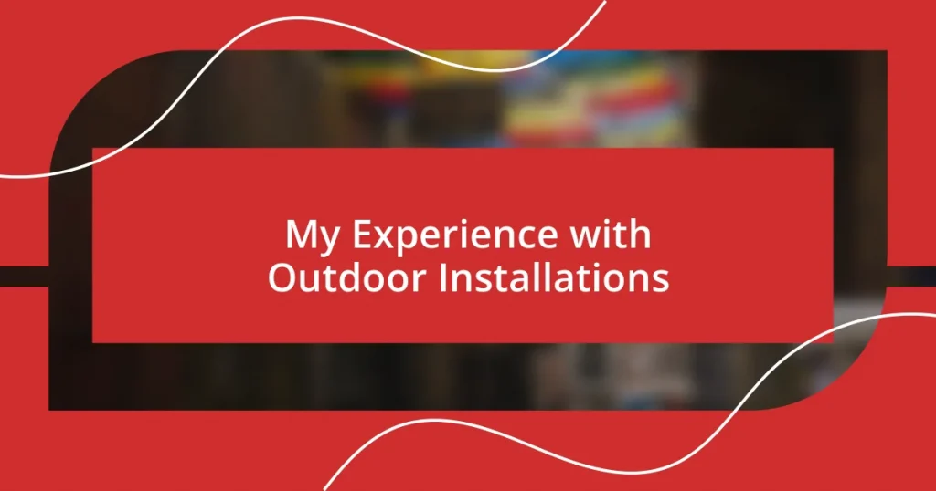 My Experience with Outdoor Installations