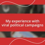 My experience with viral political campaigns