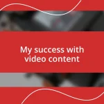 My success with video content