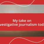 My take on investigative journalism today