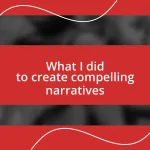 What I did to create compelling narratives