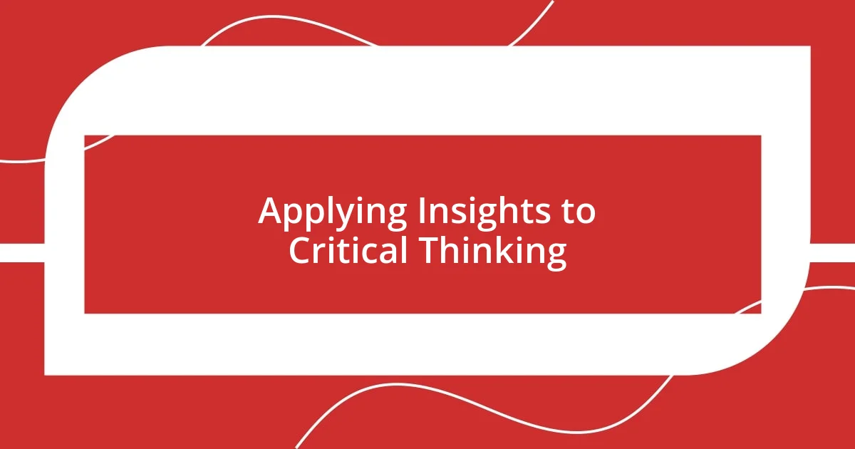 Applying Insights to Critical Thinking