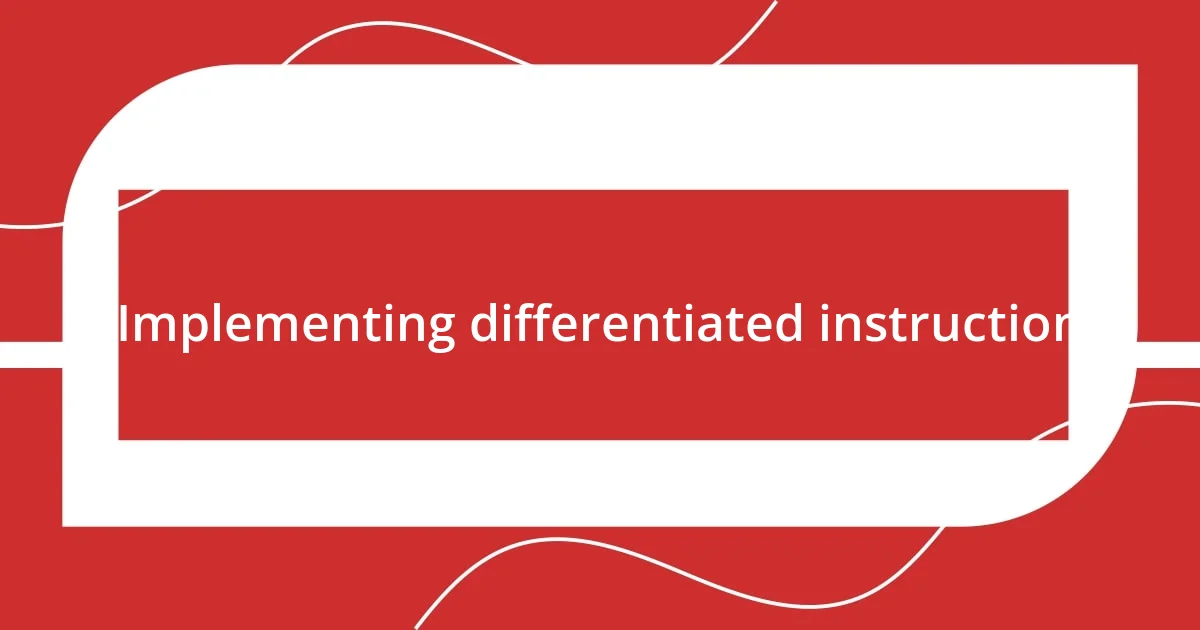 Implementing differentiated instruction