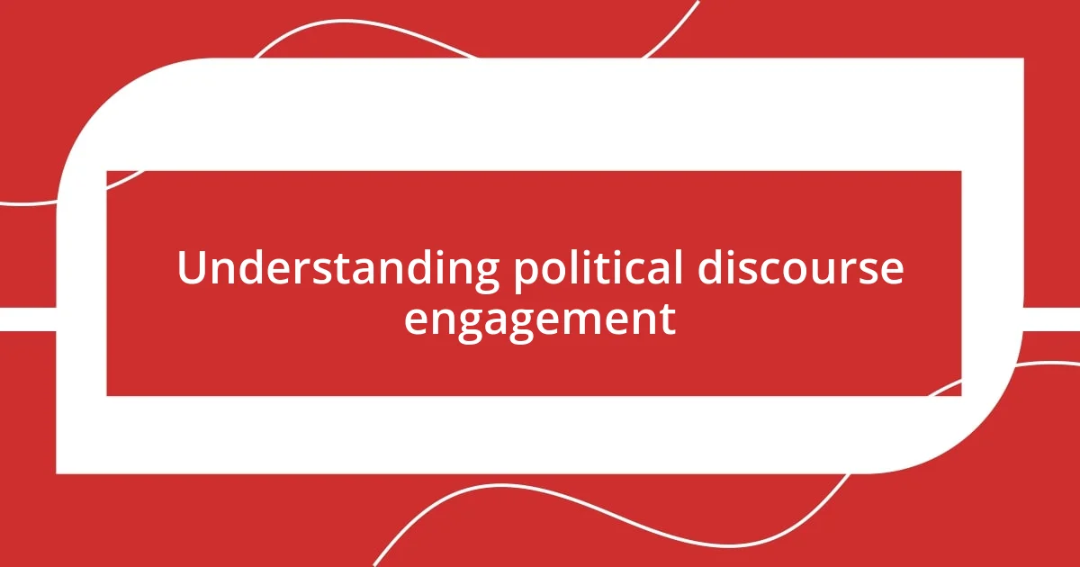 Understanding political discourse engagement