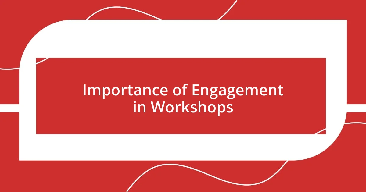 Importance of Engagement in Workshops