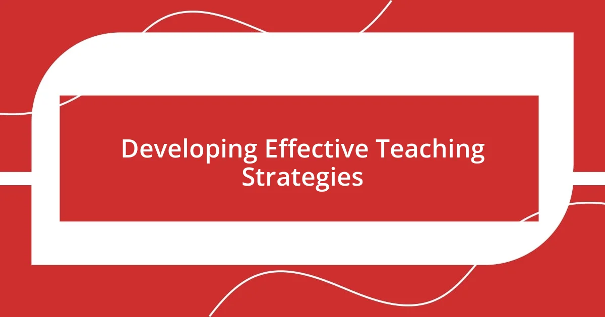 Developing Effective Teaching Strategies