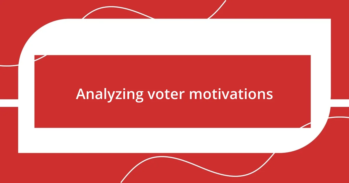 Analyzing voter motivations