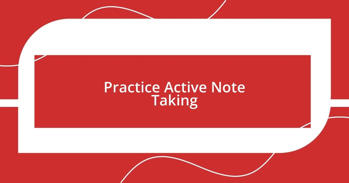 Practice Active Note Taking